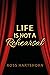 Life Is Not A Rehearsal by Ross Hartshorn