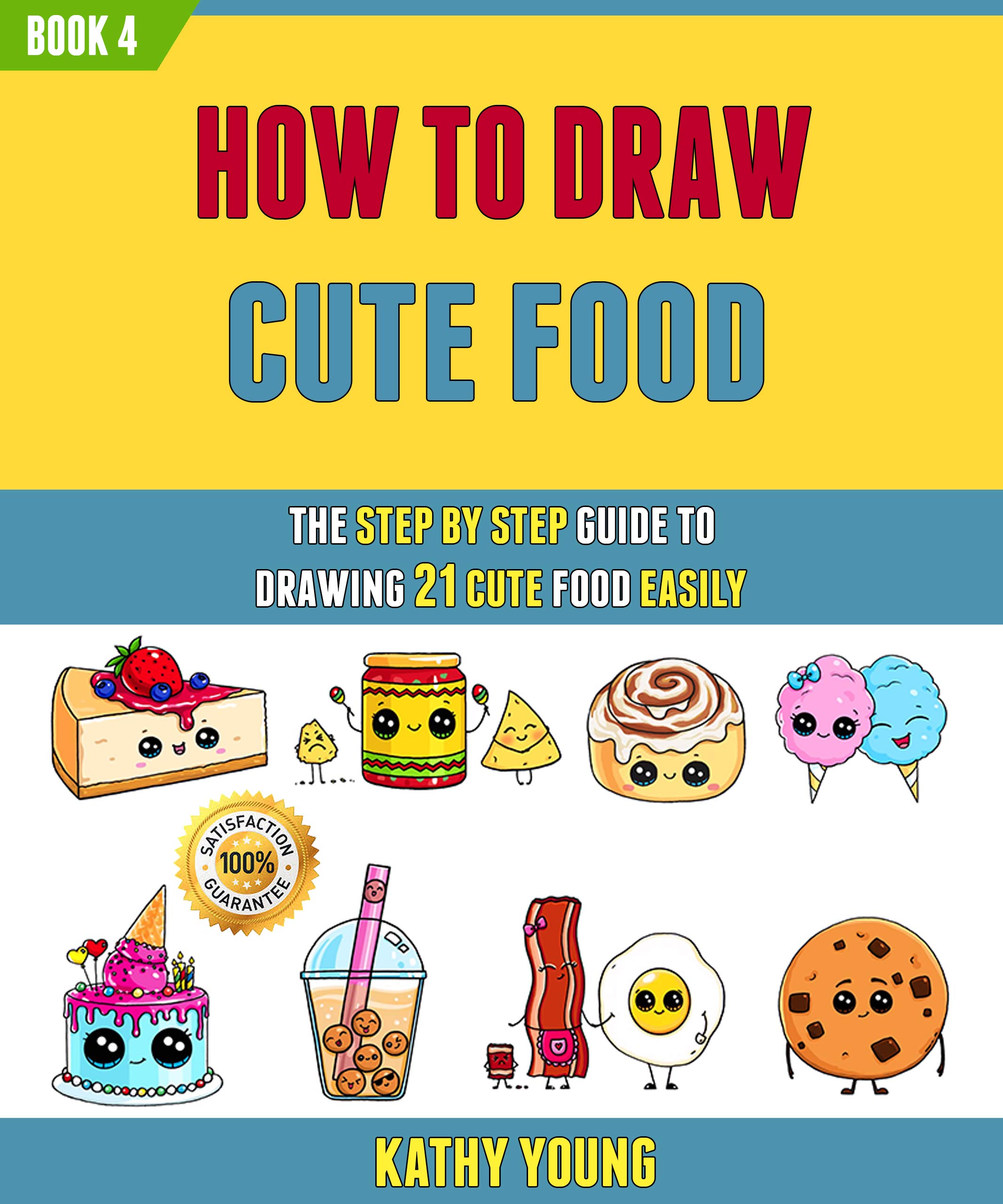 How To Draw Cute Food: The Step By Step Guide To Drawing 21 Cute Food Easily (Book 4).