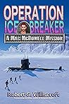 Operation Ice Breaker: A Mac McDowell Mission (Mac McDowell Mission Series, Book 2) Operation Ice Breaker: A Mac McDowell Mission (Mac McDowell Mission Series, Book 2)