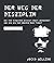 Der Weg der Disziplin - Expanded Edition: Wie man Schwächen besiegt, Angst überwindet und den Weg zur inneren Ruhe findet (German Edition)