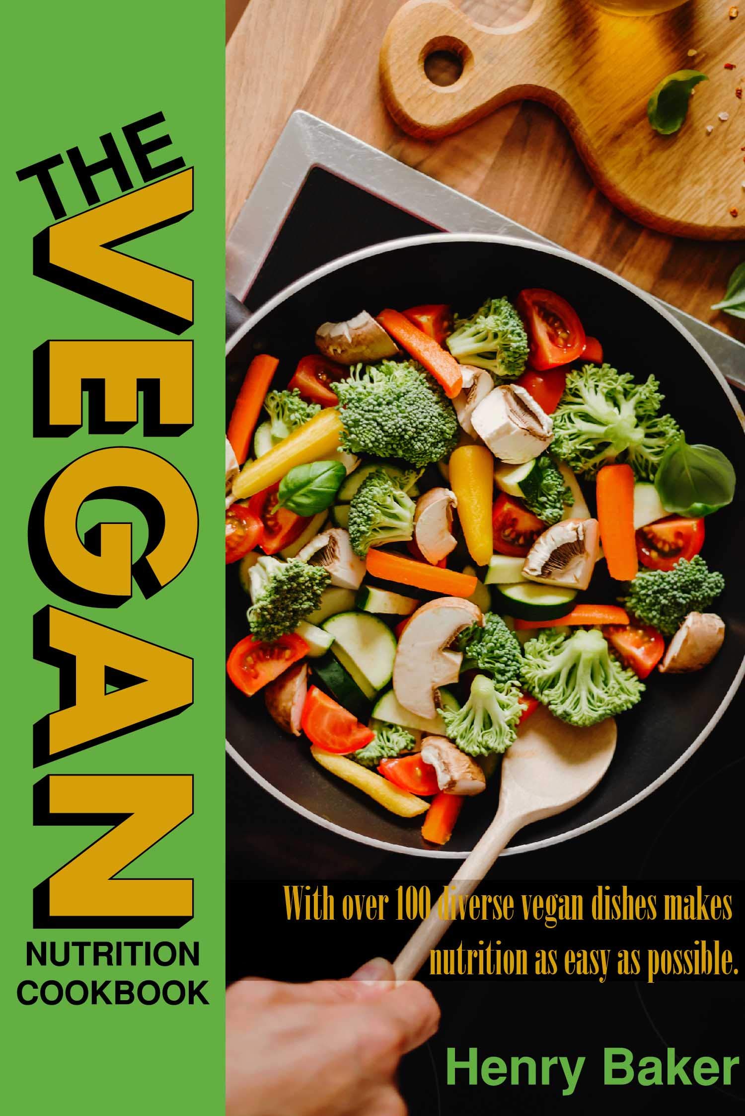 Vegan nutrition cookbook: With over 100 diverse vegan dishes makes nutrition as easy as possible. (Kindle Edition)