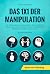 Das 1x1 der Manipulation: Der vollumfängliche Psychologie Guide : Wie Sie mittels NLP Menschen lesen, bewusst Rhetorik einsetzen und andere durch Manipulationstechniken ... zu steuern lernen
