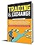Trading & Exchanges: Beginners guide to better understand Options, Currencies, Forex, Stock Market Investing, Swing Trading, Day Trading and Risk Management. ... Start today your online business from home