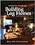 Complete Guide to Building Log Homes