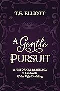 A Gentle Pursuit: A Historical Retelling of Cinderella and the Ugly Duckling