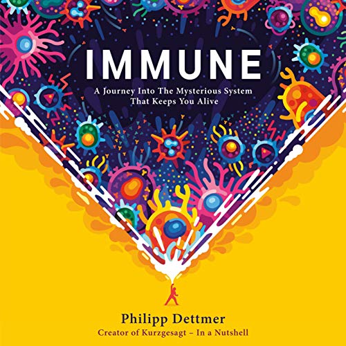 Immune: A Journey Into the Mysterious System That Keeps You Alive