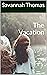 The Vacation by Savannah Thomas