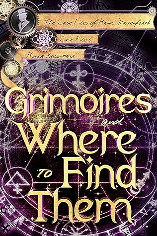 Grimoires and Where to Find Them (Case Files of Henri Davenforth #6)