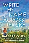 Write My Name Across the Sky by Barbara O'Neal