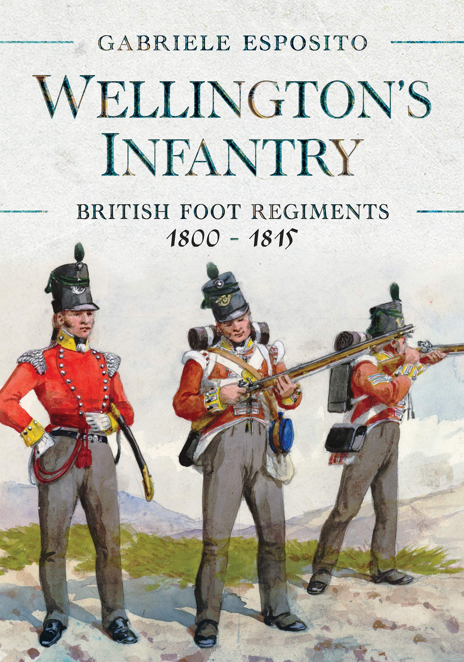 Wellington's Infantry: British Foot Regiments, 1800–1815 (Kindle Edition)