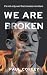 We Are Broken