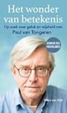 Het wonder van betekenis - Op zoek naar geluk en wijsheid met Paul van Tongeren