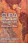 Cuba and Its Neighbours by Arnold August