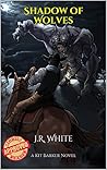 Shadow of Wolves by J.R.   White