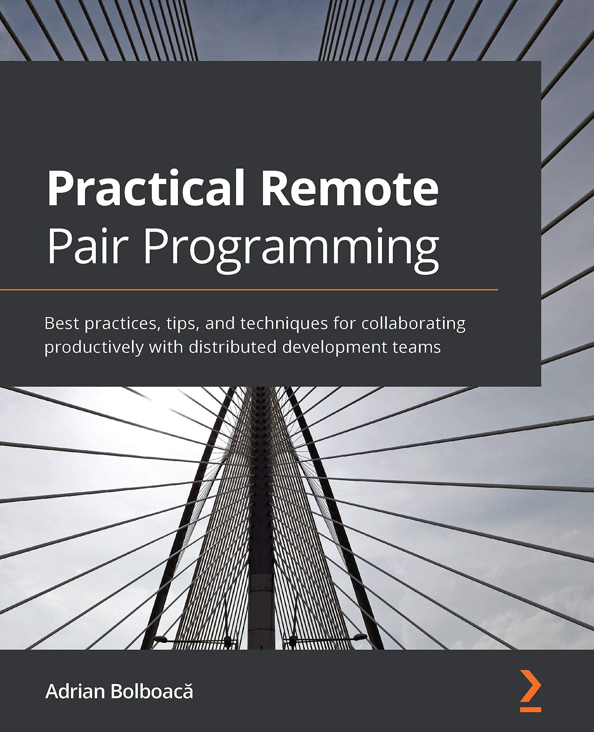 Practical Remote Pair Programming: Best practices, tips, and techniques for collaborating productively with distributed development teams (Kindle Edition)