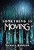 Something is Moving