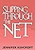 Slipping Through The Net by Jennifer Ashcroft