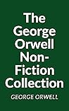 Book cover for The George Orwell Non-Fiction Collection: Down and Out in Paris and London; The Road to Wigan Pier; Homage to Catalonia; Essays