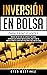 Inversión en bolsa para principiantes: Dominio del mercado con confianza y disciplina Estrategias para obtener ingresos pasivos, hacer crecer su riqueza ... Day Trading (Trading Life) (Spanish Edition)