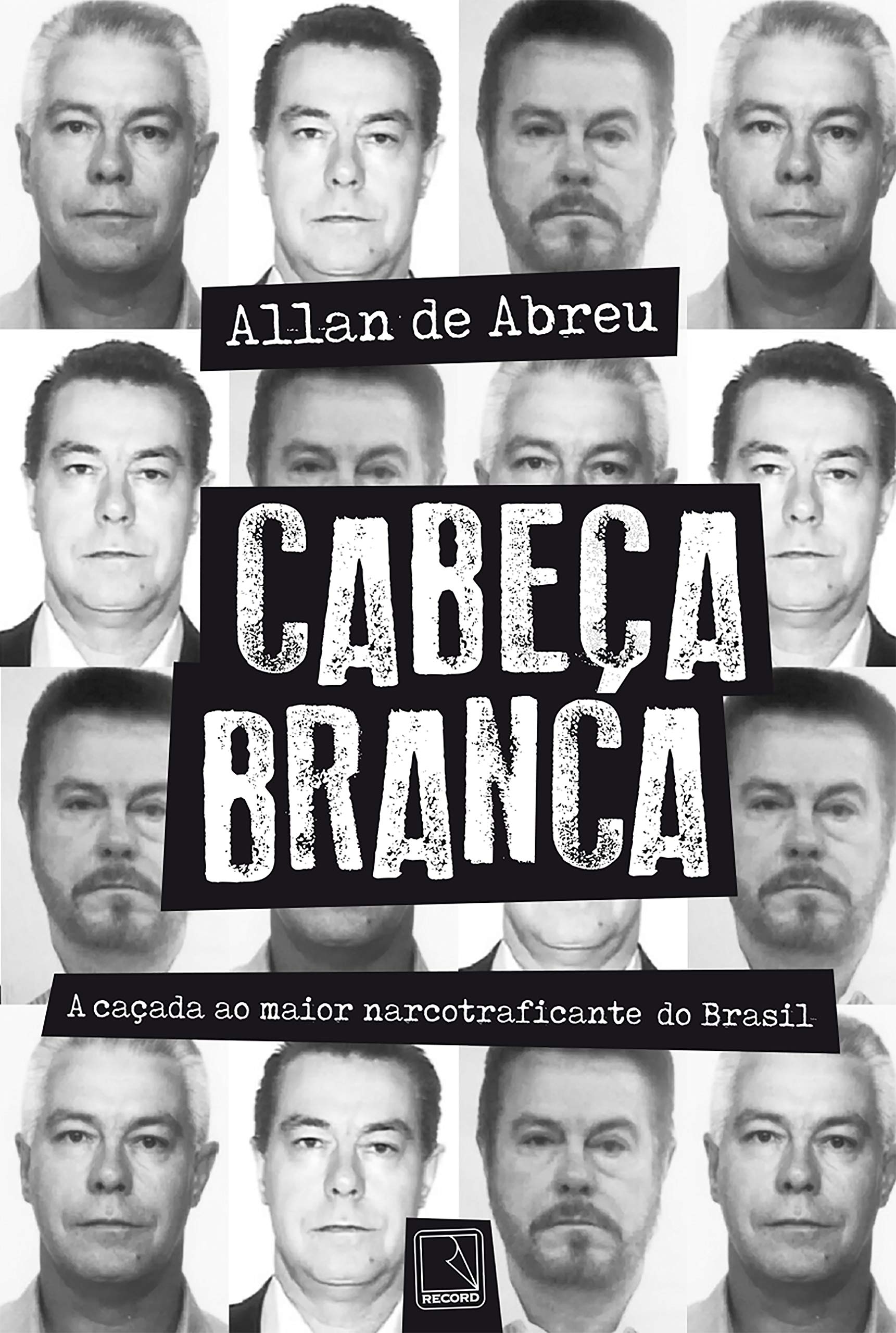 Cabeça Branca: A caçada ao maior narcotraficante do Brasil (Portuguese Edition)