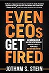 Even CEOs Get Fired: An Engaging Look at How Top Entrepreneurs and Execs Protect Themselves and How You Can Too