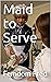 Maid to Serve by Femdom Fred