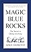 Magic Blue Rocks: The Secre...