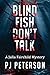 Blind Fish Don't Talk (Juli...