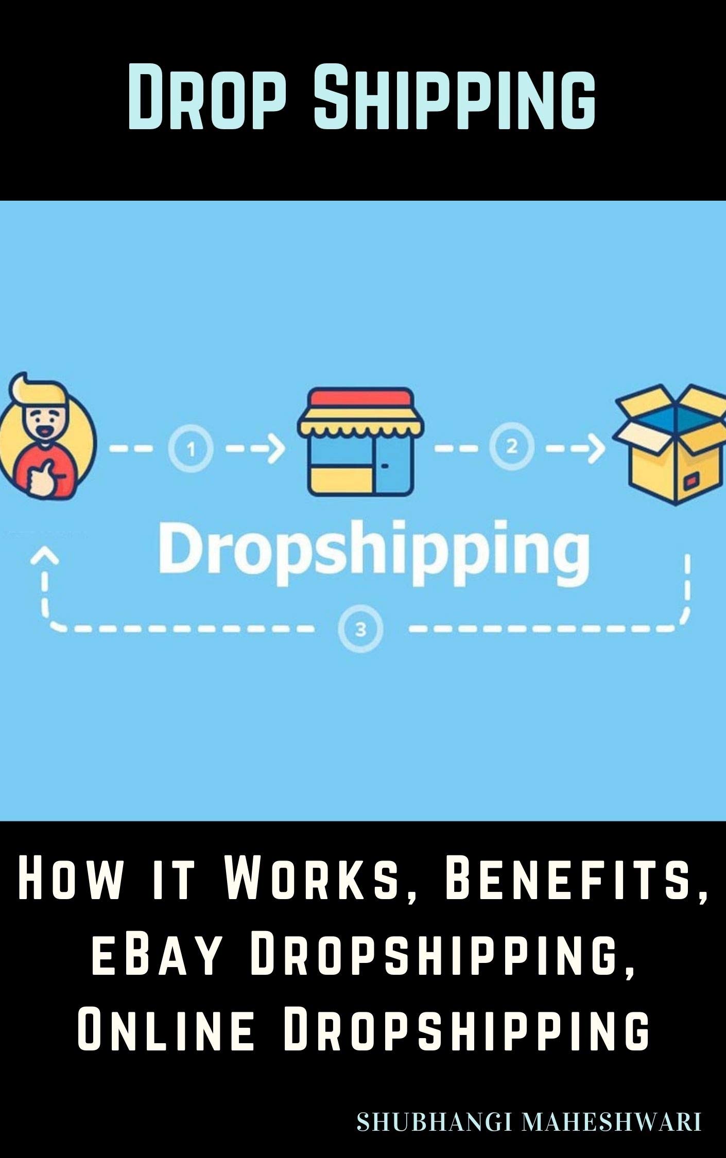 Drop Shipping – How it Works, Benefits, eBay Dropshipping, Online Dropshipping (Kindle Edition)
