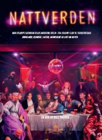Nattverden: Min lysløype gjennom Oslos moderne uteliv - fra Colony Club til Turbotirsdag. Inneklanen, klubbene, caféene, menneskene og livet om natten