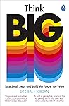 Book cover for Think Big: Take Small Steps and Build the Future You Want