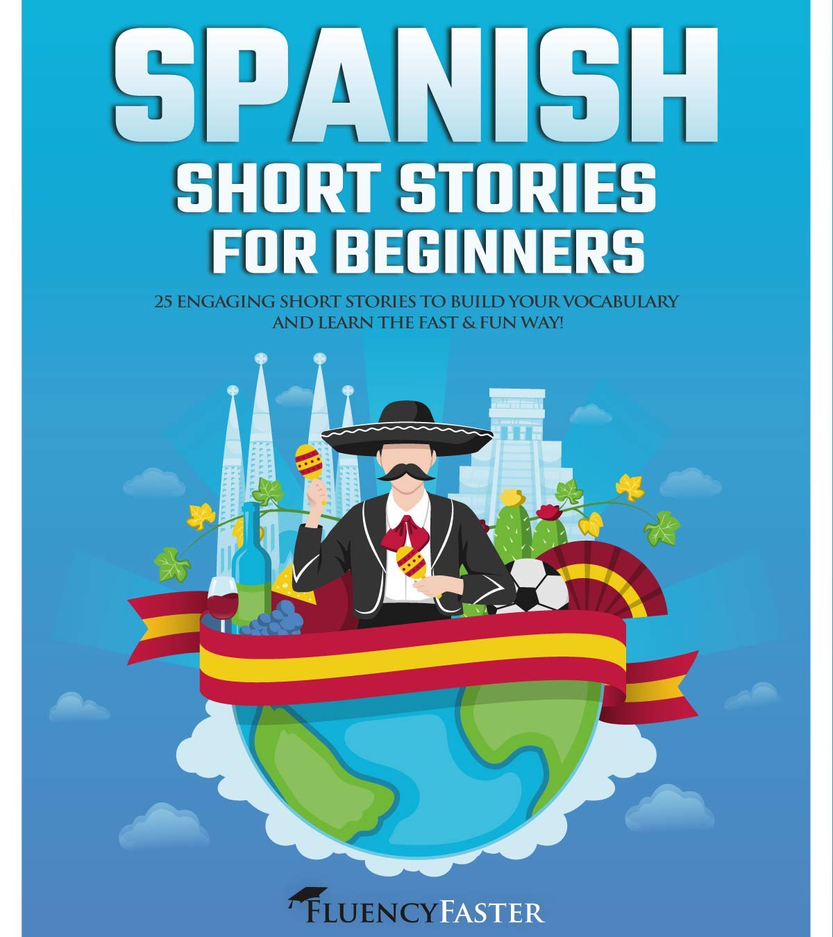 Spanish Short Stories for Beginners: 25 Engaging Short Stories to Build Your Vocabulary and Learn the Fast & Fun Way! (Spanish Made Easy) (Spanish Edition)