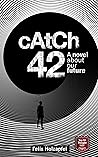 Catch-42: A novel about our future Catch-42: A novel about our future