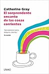 El sorprendente encanto de las cosas corrientes by Catherine Gray