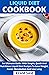 Liquid Diet Cookbook : An U...