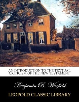 An introduction to the textual criticism of the New Testament