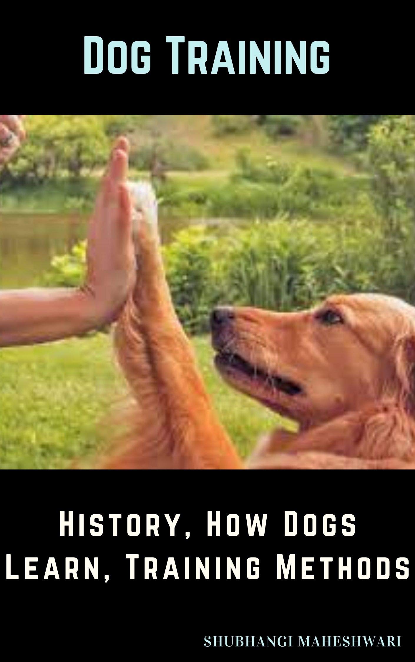 Dog Training – History, How Dogs Learn, Training Methods (Kindle Edition)
