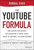 The Youtube Formula: How Anyone Can Unlock the Algorithm to Drive Views, Build an Audience, and Grow Revenue