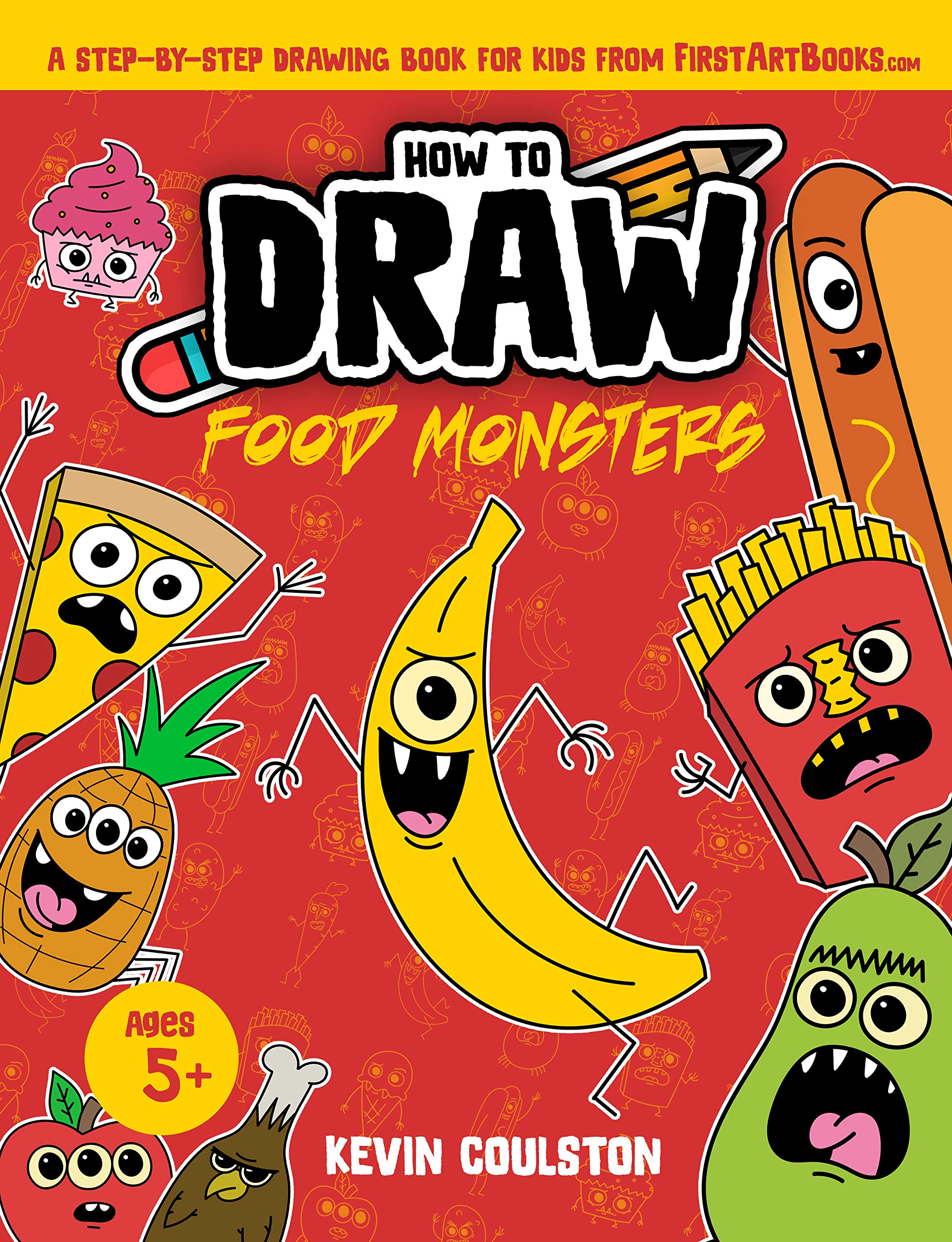 How to Draw: Food Monsters!: A Step-by-Step Drawing Book for Kids from FirstArtBooks.com (Art Books for Kids from FirstArtBooks)