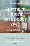 Book cover for Aprender a morir para poder vivir: Pequeñas cosas que hacen la vida maravillosa (Spanish Edition)
