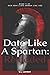 Date Like a Spartan: Reloaded