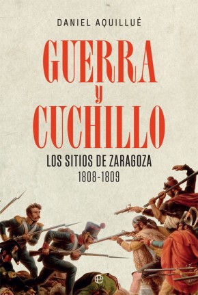 Guerra y cuchillo: Los sitios de Zaragoza (1808-1809)