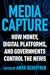 Media Capture: How Money, Digital Platforms, and Governments Control the News