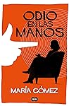 Odio en las manos by María Gómez
