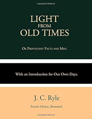 Light From Old Times: or Protestant Facts and Men. With an Introduction for Our Own Days. Fourth Edition Illustrated