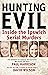 Hunting Evil: Inside the Ipswich Serial Murders