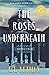 The Roses Underneath  (The ...