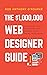 $1,000,000 Web Designer Guide: A Practical Guide for Wealth and Freedom as an Online Freelancer