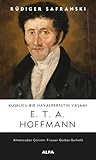 E.T.A. Hoffmann: Kuşkucu Bir Hayalperestin Yaşamı