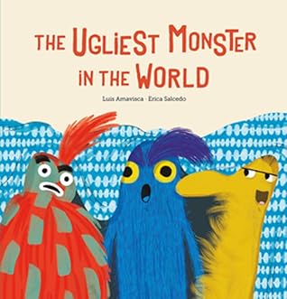 The Ugliest Monster in the World by Luis Amavisca